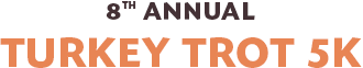 8TH ANNUAL TURKEY TROT 5K
