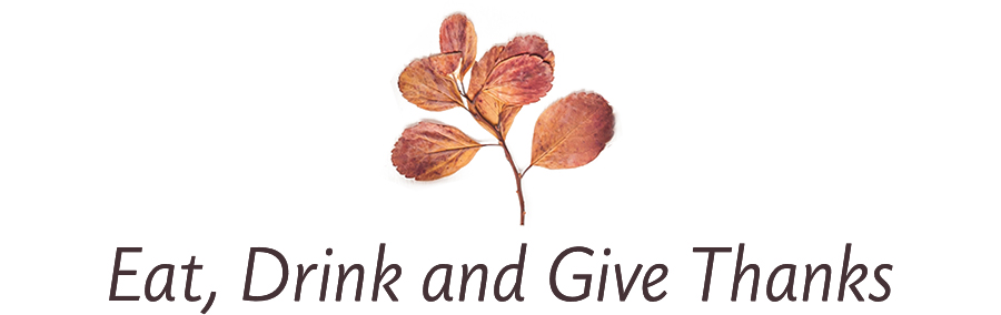 Eat, Drink and Give Thanks