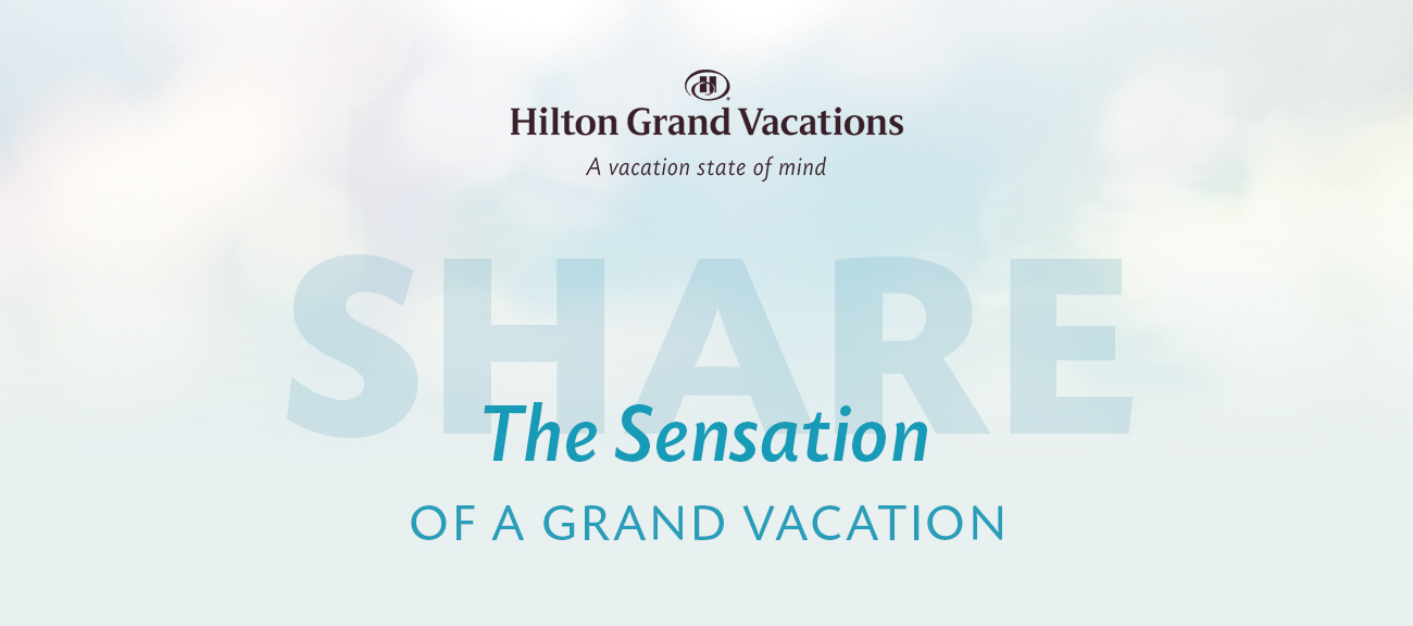 SHARE THE SENSATION OF A GRAND VACATION